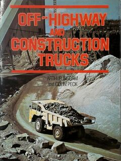 Off-Highway and Construction Trucks - Arthur Ingram, Colin Peck (ISBN 071370960x)