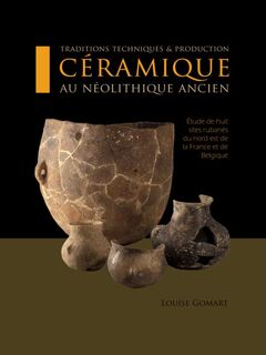Traditions techniques et production ceramique au Neolithique ancien - Louise Gomart (ISBN 9789088902468)