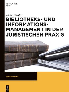 Bibliotheks- und Informationsmanagement in der juristischen Praxis - Anne Jacobs (ISBN 9783110301298)
