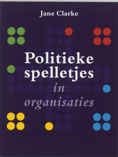 Politieke spelletjes in organisaties - Jane Clarke (ISBN 9789058718488)