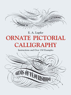 Ornate Pictorial Calligraphy - E. A. Lupfer (ISBN 9780486219578)