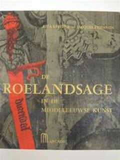 De Roelandsage in de middeleeuwse kunst - Rita Lejeune, Jacques Stiennon, Roelantsage / Roelandslied, Chanson De Roland