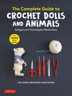 The Complete Guide to Crochet Dolls and Animals - The Japan Amigurumi Association (ISBN 9780804854122)