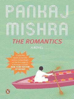 The Romantics: A Novel: Now with a New Introduction - Pankaj Mishra (ISBN 9780143421221)