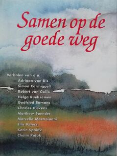 Samen op de goede weg - Adriaan van Dis, Simon Carmiggelt, Robert van Gulik, Helga Ruebsamen, Godfried Bomans, Charles Dickens, Matthew Spender, Ellis Peters, Karin Spaink, Chaim Potok (ISBN 9789022528419)