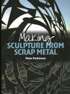 Making Sculpture from Scrap Metal - Peter Parkinson (ISBN 9781785000218)