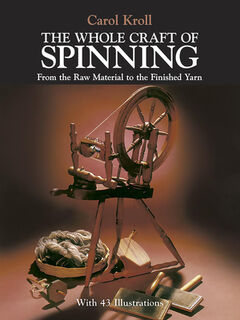 The Whole Craft of Spinning - Carol Kroll (ISBN 9780486239682)