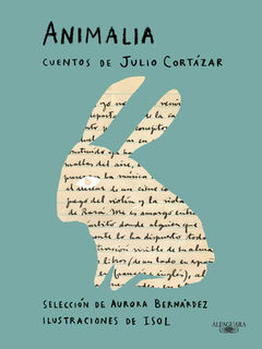 Animalia. Cuentos de Julio Cortázar / Animalia. Short Stories by Julio Cortázar - Julio Cortázar (ISBN 9788420463490)