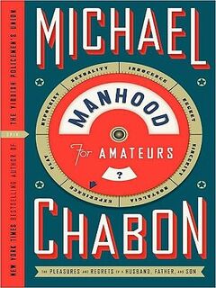 Manhood for Amateurs: The Pleasures and Regrets of a Husband, Father, and Son - Michael Chabon (ISBN 9780061885464)