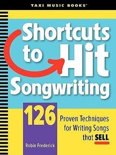 SHORTCUTS TO HIT SONGWRITING - Robin Frederick (ISBN 9780982004005)
