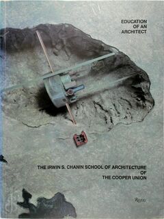 Education of an architect - John Hejduk, Richard Henderson, Elizabeth Diller, Diane Lewis, Kim Shkapich, Irwin S. Chanin School Of Architecture (ISBN 9780847809707)
