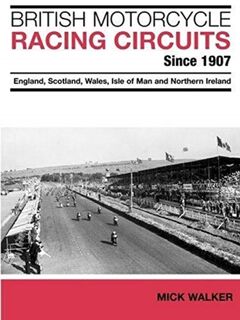 British Motorcycle Racing Circuits Since 1907. - Mick Walker (ISBN 9781780912103)