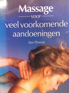 Massage voor veel voorkomende aandoeningen - Sara Thomas, Dieuwertje Plancken-Kroon, Lidy Visser (ISBN 9789023006817)