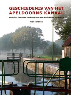 Geschiedenis van het Apeldoorns Kanaal - Rick Scholten (ISBN 9789491826528)