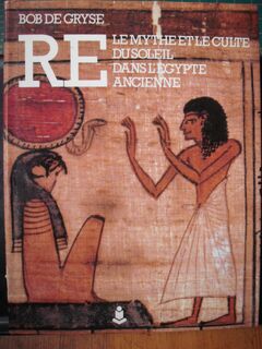 Re - Mythe en zonnecultus in het oude Egypte - Bob de Gryse (ISBN 9782871140221)