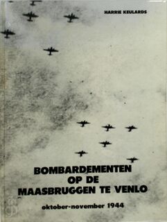 Bombardementen op de Maasbruggen te Venlo - Harrie Keulards (ISBN 9789062164912)