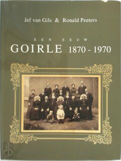 Een eeuw Goirle 1870-1970 - Jef van Gils, Ronald Peeters (ISBN 9789080120815)