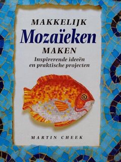 Makkelijk mozaïeken maken - Martin Cheek, Emma Callery, W.E.G. Hurkmans (ISBN 9789051082968)