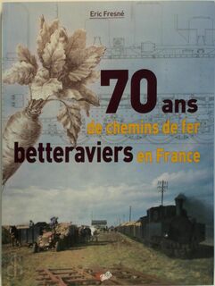70 ans de chemins de fer betteraviers en France - Éric Fresné (ISBN 9782903651473)