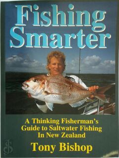 Fishing Smarter : A Thinking Fisherman's Guide to Saltwater Fishing in New Zealand - Tony Bishop (ISBN 9780908685882)