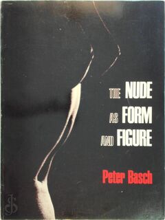 The Nude as Form and Figure - Peter Basch (ISBN 9780817450830)