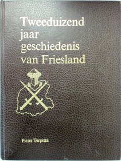 Tweeduizend jaar geschiedenis van Friesland - Pieter Terpstra