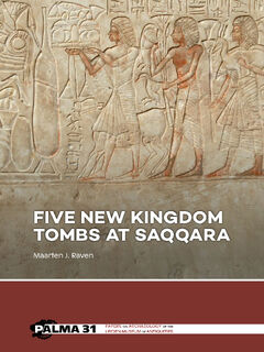 Five New Kingdom Tombs at Saqqara - Maarten Raven (ISBN 9789464262711)