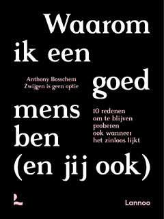 Waarom ik een goed mens ben (en jij ook) - Anthony Bosschem, Zwijgen is geen optie (ISBN 9789401497893)
