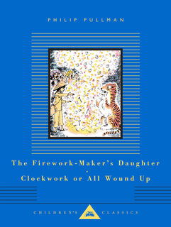 The Firework-Maker's Daughter; Clockwork or All Wound Up: Two Tales - Philip Pullman (ISBN 9780593992180)