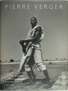 Pierre Verger: Le Messager/the Go-Between : Photographies, 1932-1962 (English and French Edition) - Pierre Verger, Jean Loup Pivin, Pascal Martin Saint Léon (ISBN 9782909571041)