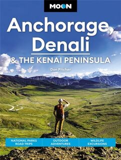 Moon Anchorage, Denali & the Kenai Peninsula (Fourth Edition) - Don Pitcher (ISBN 9781640496682)