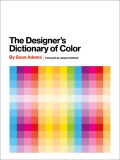 The Designer's Dictionary of Color - Sean Adams (ISBN 9781419723919)