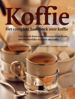 Koffie - Het complete handboek over koffie - Mary Banks, Christine McFadden, Catherine Atkinson (ISBN 9789048303021)