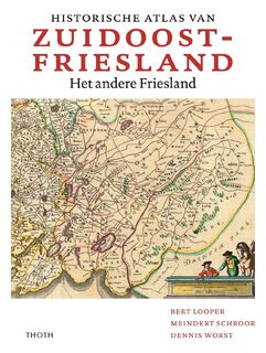 Historische atlas van Zuidoost Friesland - Bert Looper, Meindert Schroor, Dennis Worst (ISBN 9789068688832)