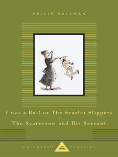 I Was a Rat! or the Scarlet Slippers; The Scarecrow and His Servant: Two Tales - Philip Pullman (ISBN 9780593804377)