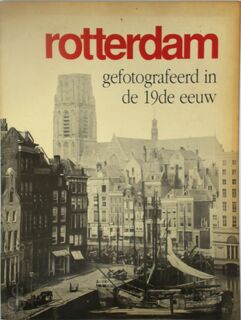 Rotterdam gefotografeerd in 19e eeuw - Kees Nieuwenhuyzen (ISBN 9789072540195)