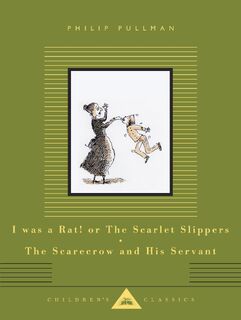 I Was a Rat! Or, The Scarlet Slippers and The Scarecrow and his Servant - Philip Pullman (ISBN 9781841599557)