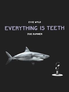 Everything is Teeth - Evie Wyld, Joe Sumner (ISBN 9780224099714)