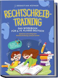 Rechtschreibtraining - Das Workbook für 5. / 6. Klasse Deutsch: Spielend und erfolgreich Rechtschreibung zuhause lernen - inkl. 3 Wochen Übungsplan, 5-Minuten-Diktaten & gratis Audio-Dateien - Sebastian Häfner (ISBN 9783969304839)