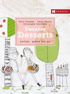 Ducasse Desserts - Alain Ducasse, Paule Neyrat, Christophe Saintagne (ISBN 9783775006804)