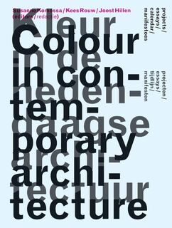 Colour in contemporary architecture = Kleur in de hedendaagse architectuur - S. Komossa, K. Rouw, J. Hillen (ISBN 9789085065746)
