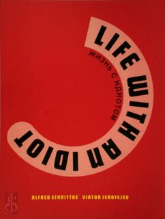 Life with an idiot - Alfred Schnittke 1934 - Viktor V. Erofeev, Boris A. Pokrovskij, Al'Fred G. Šnitke, Il'Ja I. Kabakov, Frans C. Lemaire, Arie van Der Ent, Mstislav L. Rostropovic, Nina D' Oliveira, Nederlandse Opera (Amsterdam) (ISBN 9789050820479)