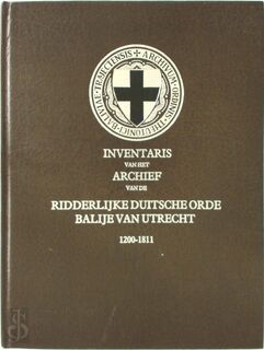 Inventaris van het archief van de Ridderlijke Duitsche Orde Balije van Utrecht 1200-1811 - Ph.J.C.G. van Hinsbergen