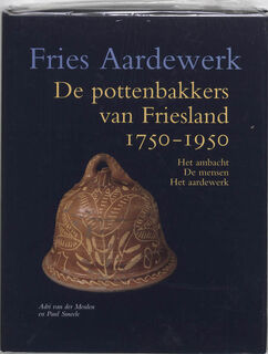 De pottenbakkers van Friesland 1750-1950 - A. van der Meulen, P. Smeele (ISBN 9789059970250)