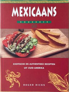 Mexicaans kookboek - exotische en authentieke recepten uit Zuid-Amerika - Roger Hicks, Frederike Plaggemars, Inge Kappert (ISBN 9789072267658)