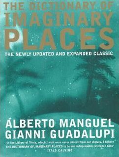 The Dictionary of Imaginary Places - Alberto Manguel, Gianni Guadalupi (ISBN 9780747546160)
