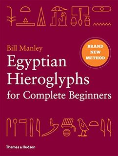 Egyptian Hieroglyphs for Complete Beginners - Bill Manley (ISBN 9780500051726)