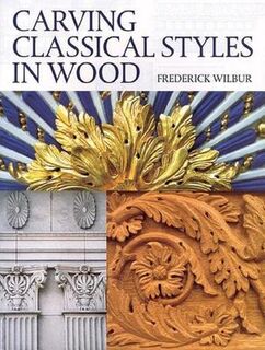 Carving Classical Styles in Wood - Frederick Wilbur (ISBN 9781861083630)