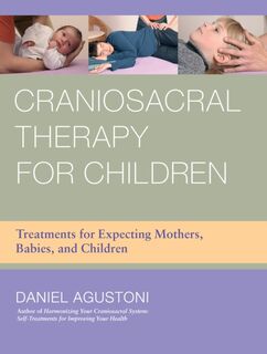 Craniosacral Therapy for Children - Daniel Agustoni (ISBN 9781583945537)