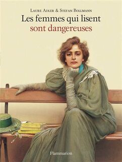 Les femmes qui lisent sont dangereuses - Laure Adler, Stefan Bollmann (ISBN 9782081363151)
